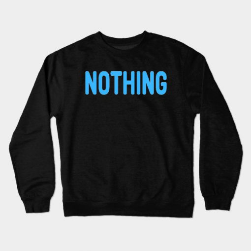 Nothing meme Man's Woman's Crewneck Sweatshirt