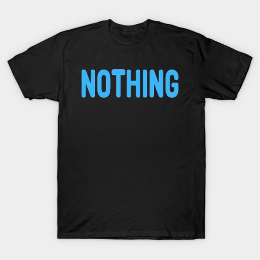 Nothing meme Man's Woman's T-Shirt