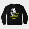 Oh I’d Like to Order a Pizza Thanks Crewneck Sweatshirt