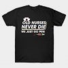 Old Nurses Never Die We Just Go PRN Funny Flowers Shirt T-Shirt