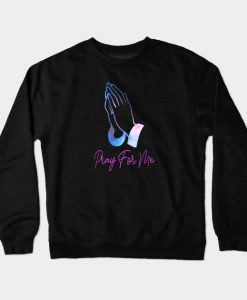 Pray For Me - Praying Hands Crewneck Sweatshirt