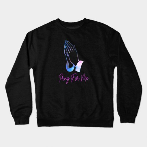 Pray For Me - Praying Hands Crewneck Sweatshirt