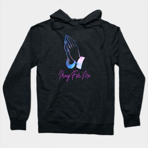 Pray For Me - Praying Hands Hoodie