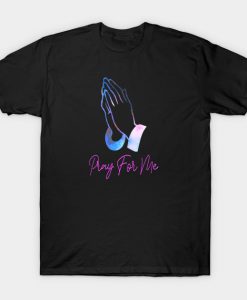 Pray For Me - Praying Hands T-Shirt