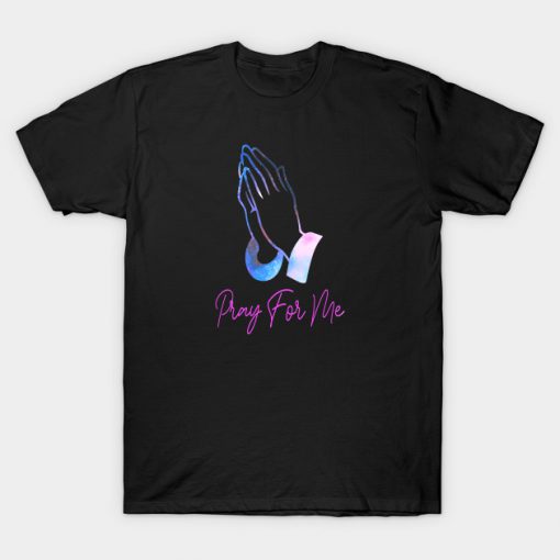 Pray For Me - Praying Hands T-Shirt