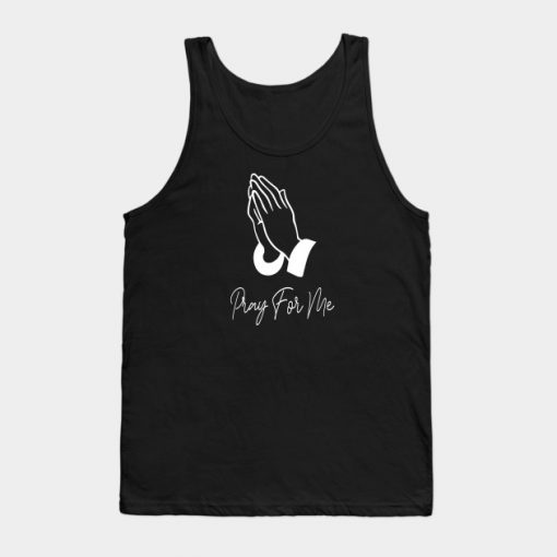 Pray For Me - Praying Hands Tank Top