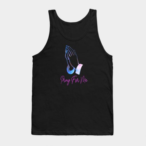 Pray For Me - Praying Hands Tank Top