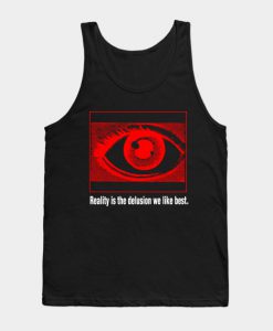 Reality is the Delusion We Like Best Tank Top