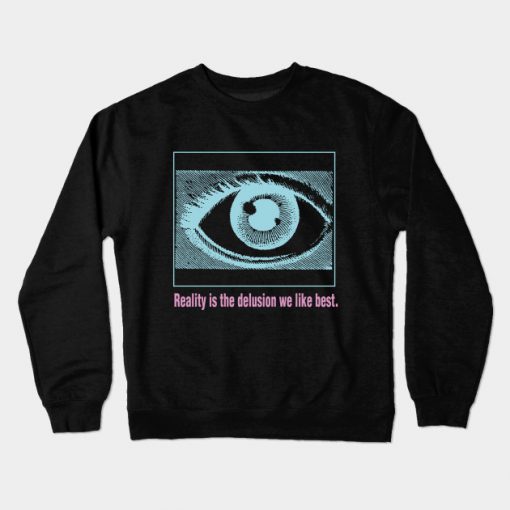 Reality is the Delusion We Like Best V.2 Crewneck Sweatshirt