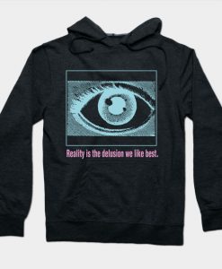 Reality is the Delusion We Like Best V.2 Hoodie