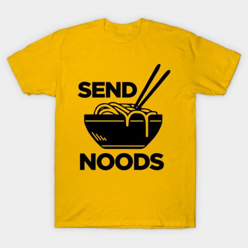 Send Noods - Funny Noodles Fan T-Shirt