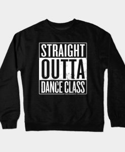 Straight Outta Dance Class Crewneck Sweatshirt