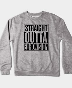 Straight Outta Eurovision Crewneck Sweatshirt