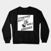 Stressed but Well Dressed Crewneck Sweatshirt