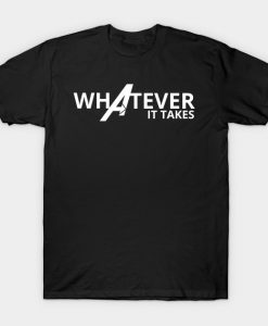 What ever it takes T-Shirt