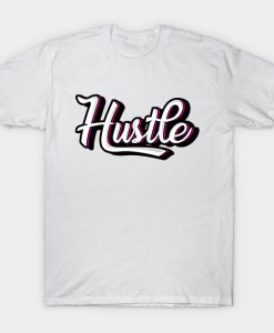 hustle, born hustler T-Shirt