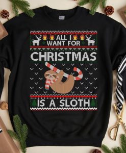 All I Want For Christmas Is Sloth Lovers Christmas Ugly T-Shirt, Christmas Shirt, Unisex T-Shirt, Sweatshirt