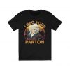 I Beg your Parton Shirt, Dolly Parton Country Nashville T-Shirt