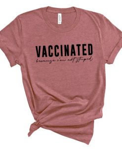 Vaccinated Because I'm Not Stupid Shirt,Vaccinated Shirt