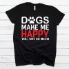 Dogs Make Me Happy Dog Shirt