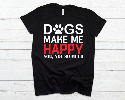 Dogs Make Me Happy Dog Shirt