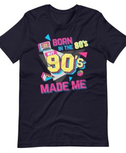 Born In The 80s but 90s T-shirt