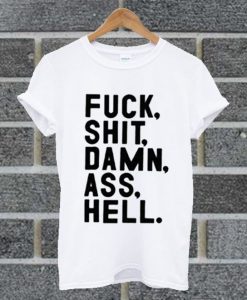 Fuck Shit Damn Ass Hell T shirt