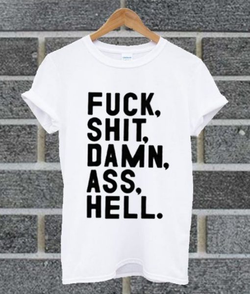 Fuck Shit Damn Ass Hell T shirt