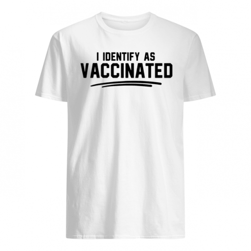 I identintify as vaccinated T Shirt