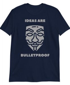 ideas are bulletproof t shirt