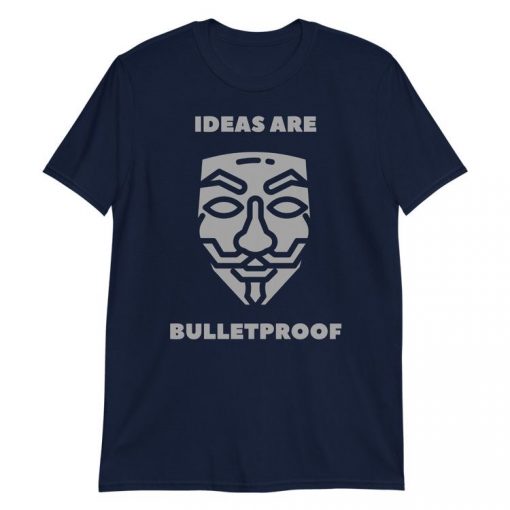 ideas are bulletproof t shirt