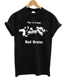 pay to cum bad brain t shirt