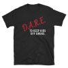 dare to keep kids off drugs t shirt