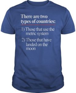 There Are Two Types Of Countries Those Who Use The Metric System t Shirt