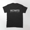 Vaccinated Because I'm Not Stupid T Shirt