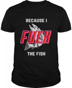 I Fuck The Fish Shirt