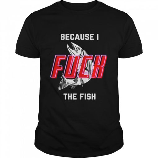 I Fuck The Fish Shirt