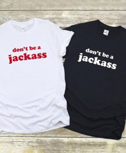 DON'T BE A JACKASS Shirt