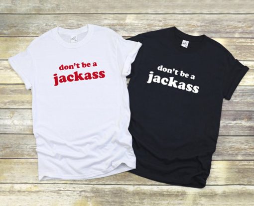 DON'T BE A JACKASS Shirt