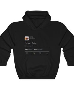 I'm sorry Taylor - Kanye West Tweet Hoodie