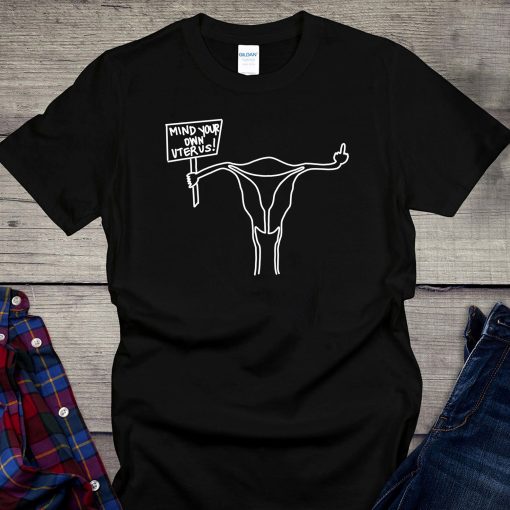 Mind Your Own Uterus T-Shirt