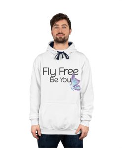 Fly Free Be You Hoodie