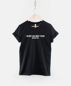 I'm Not Like Most Teens T-Shirt