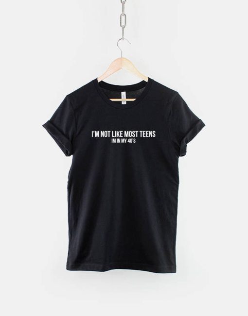 I'm Not Like Most Teens T-Shirt