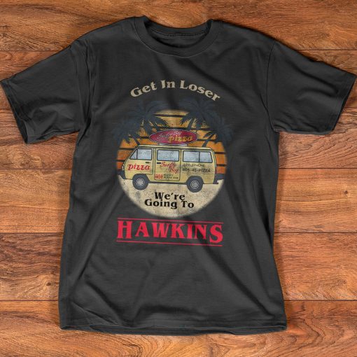 Get In Loser Hawkins Shirt