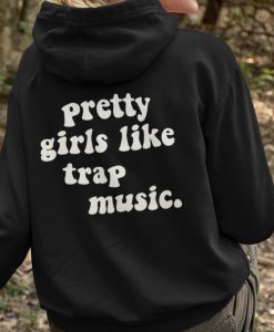 Pretty Girls Like Trap Music Hoody Hoodie