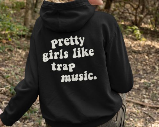 Pretty Girls Like Trap Music Hoody Hoodie