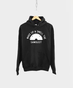 Wake Up And Smell The Sawdust Dad Hoodie