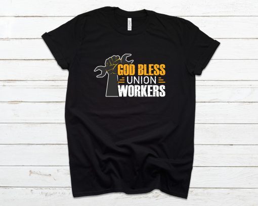 God Bless Union Workers tshirt